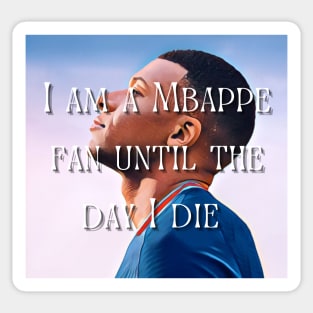 I am a Mbappe fan until death Sticker